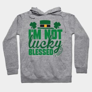 I'm Not Lucky Just Blessed Hoodie